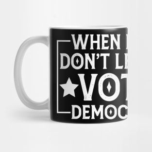 When I die don't let me vote Democrat Mug